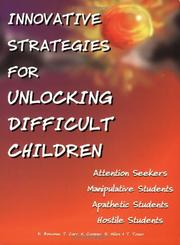 Cover of: Innovative Strategies for Unlocking Difficult Children: Attention Seekers, Manipulative Students, Apathetic Students, Hostile Students