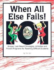 Cover of: When All Else Fails: 101 Unique, Last-Resort Strategies, Activities, & Proven Programs for Reaching Difficult Students