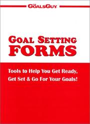 Cover of: Goal Setting Forms : Tools to Help You Get Ready, Get Set, & Go for Your Goals!
