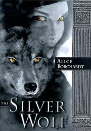 Cover of: The silver wolf by Alice Borchardt, Alice Borchardt