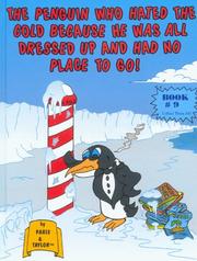 Cover of: The Penguin Who Hated The Cold Because He Was All Dressed Up And Had No Place To Go!