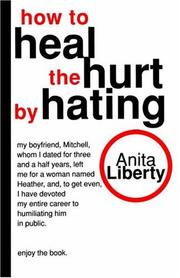 Cover of: How to heal the hurt by hating by Anita Liberty