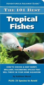 Cover of: The 101 Best Tropical Fishes: How to Choose & Keep Hardy, Brilliant, Fascinating Species That Will Thrive in Your Home Aquarium (Adventurous Aquarist Guide)