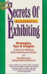 Still more secrets of successful exhibiting by Susan A. Friedmann, Dr. Robin F. Potter, Robert L. Lapides, Don Woodard, Timothy Polk, Lew Hoff, Brian Vanden Broucke, Lorraine Denham, Hyla Lipson, Mark S.A. Smith, Scott Tokar, United Van Lines