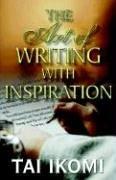 Cover of: The Art of Writing With Inspiratioin by Tai O. Ikomi