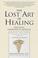 Cover of: The lost art of healing