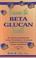 Cover of: Discover the Beta Glucan Secret: For Immune Enhancement, Cancer Prevention & Treatment, Cholesterol Reduction, Glucose Regulation, and Much More! 