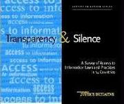 Cover of: Transparency And Silence: A Survey of Access to Information Laws And Practices in 14 Countries (Justice in Action)