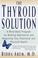 Cover of: The Thyroid Solution