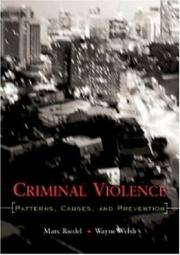 Criminal violence by Marc Riedel, Wayne Welsh, Wayne N. Welsh