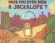 Cover of: Have You Ever Seen a Jackalope? by Jillian Lund