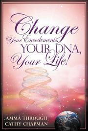 Cover of: Change Your Encodements, Your Dna, Your Life! by Cathy Chapman