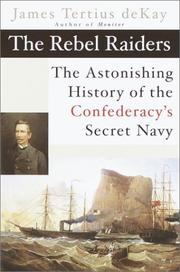 Cover of: The Rebel raiders: the astonishing history of the Confederacy's secret Navy