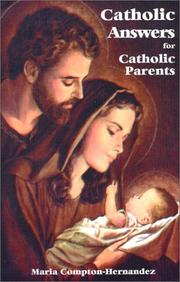 Cover of: Catholic Answers for Catholic Parents by Maria Compton-Hernandez, Maria Compton-Hernandez