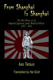 Cover of: From Shanghai to Shanghai: the war diary of an imperial Japanese army medical officer, 1937-1941