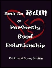 Cover of: How to ruin a perfectly good relationship: speaking from experience