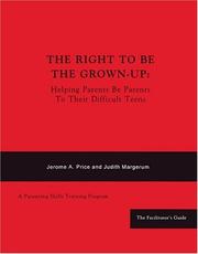 Cover of: The Right To Be The Grown-Up: Helping Parents Be Parents to Their Difficult Teens -- Facilitator's Guide, 6 copies of Parent Handbook, plus "affirmations" card deck