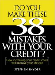 Cover of: Do You Make These 38 Mistakes with Your Credit? How increasing your credit scores will improve your lifestyle by Stephen Snyder