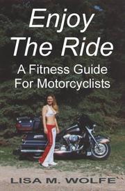 Enjoy The Ride - A Fitness Guide For Motorcyclists by Lisa M. Wolfe