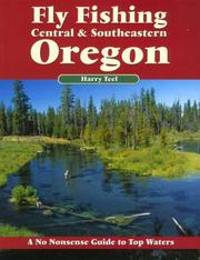 Cover of: Fly Fishing Central & Southeastern Oregon, 3rd (No Nonsense Fly Fishing Guides) by Harry Teel