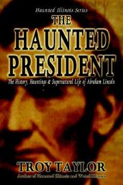 Cover of: The Haunted President: The History, Hauntings & Supernatural Life of Abraham Lincoln (Haunted Illinois)