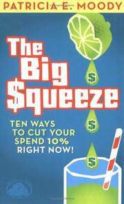 Cover of: The Big Squeeze: Ten Ways to Cut Your Spend 10% Right Now!