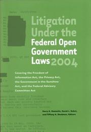 Cover of: Litigation Under the Federal Open Government Laws (FOIA) 2004: Covering the Freedom of Information Act, the Privacy Act, the Government in the Sunshine Act, and the Federal Advisory Committee Act