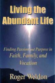 Living the Abundant Life by Roger Weldon