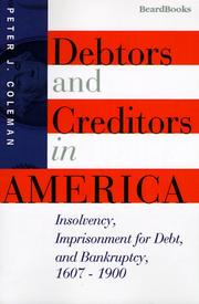 Cover of: Debtors and creditors in America: insolvency, imprisonment for debt, and bankruptcy, 1607-1900