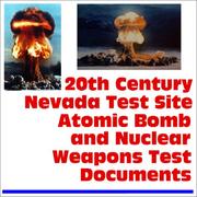 Cover of: 20th Century Nevada Test Site Atomic Bomb and Nuclear Weapons Test Documents