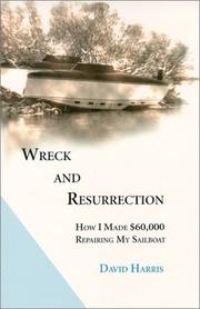 Cover of: Wreck and resurrection: how I made $60,000 repairing my sailboat