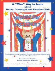 Cover of: A " mice" way to learn about voting, campaigns and elections with Woodrow for President: teaching about voting, campaigns, elections and civic participation with Woodrow for President : curriculum guide