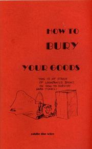 Cover of: How To Bury Your Goods: The Complete Manual of Long Term Underground Storage