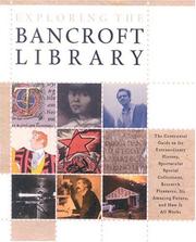Cover of: Exploring the Bancroft Library: The Centennial Guide to Its Extraordinary History, Spectacular Special Collections, Research Pleasures, Its Amazing Future, and How It All Works