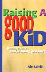 Cover of: Raising a Good Kid: Chances Are You're Doing Just Fine