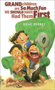 Cover of: Grandchildren Are So Much Fun We Should Have Had Them First by Gene Perret