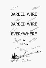 Barbed wire, barbed wire everywhere by K. E. Perry