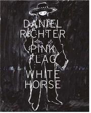 Cover of: Daniel Richter: Pick Flag White Horse