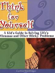 Cover of: Think for Yourself: A Kid's Guide to Solving Life's Dilemmas and Other Sticky Problems (Millennium Generation Series)