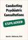 Cover of: Conducting Psychiatric Consultations Explained