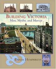 Cover of: Building Victoria: Men, Myths, and Mortar