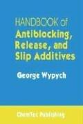 Handbook of Antiblocking, Release, and Slip Additives by George Wypych