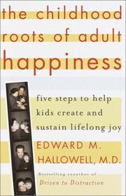 Cover of: The childhood roots of adult happiness: five steps to help kids create and sustain lifelong joy