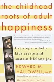 The childhood roots of adult happiness by Edward M. Hallowell