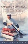 Cover of: Canoeing a continent: on the trail of Alexander Mackenzie