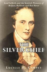 Cover of: The Silver Chief: Lord Selkirk and the Scottish pioneers of Belfast, Baldoon and Red River