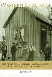 Cover of: Western challenge: the Presbyterian Church in Canada's mission on the Prairies and North, 1885-1925