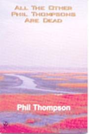 Cover of: All the other Phil Thompsons are dead | Phil Thompson