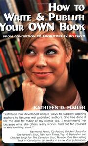 Cover of: How To Write And Publish Your Own Book: From Conception to Bookstore in 90 Days!