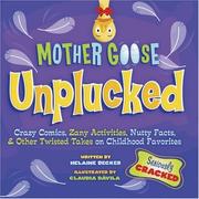 Cover of: Mother Goose Unplucked: Crazy Comics, Zany Activities, Nutty Facts, and Other Twisted Takes on Childhood Favorites